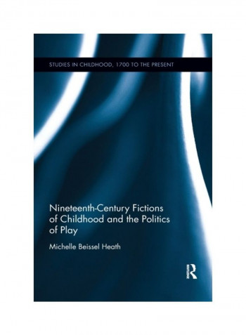 Nineteenth-century Fictions Of Childhood And The Politics Of Play Paperback English by Michelle Beissel Heath