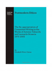 Postmodern Ethics: The Re-Appropriation Of Committed Writing In The Works Of Antonio Tabucchi And Leonardo Sciascia 1975-2005 Hardcover