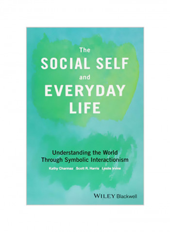 The Social Self And Everyday Life: Understanding The World Through Symbolic Interactionism Paperback