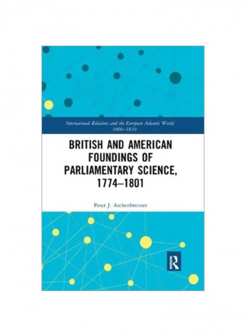 British And American Foundings Of Parliamentary Science, 1774 - 1801 Paperback