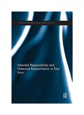Inherited Responsibility And Historical Reconciliation In East Asia Paperback English by Jun-Hyeok Kwak