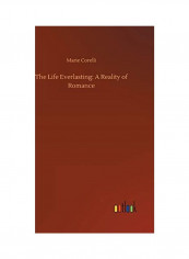 The Life Everlasting: A Reality of Romance Hardcover English by Marie Corelli - 2018