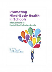 Promoting Mind-Body Health In Schools: Interventions For Mental Health Professionals Hardcover
