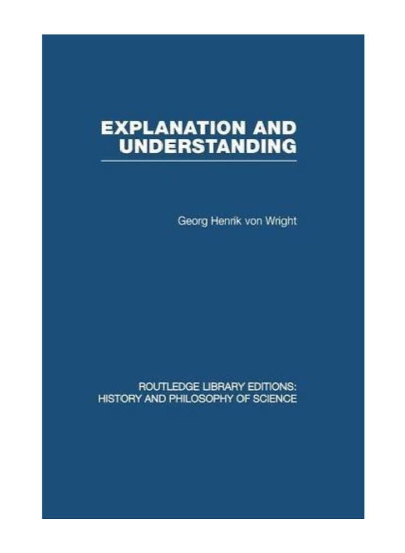 Explanation And Understanding (Routledge Library Editions: History & Philosophy Of Science) Paperback