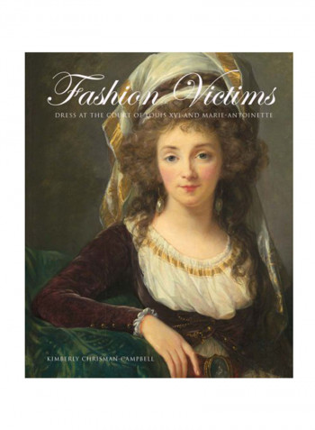 Fashion Victims: Dress At The Court Of Louis Xvi And Marie-Antoinette Hardcover