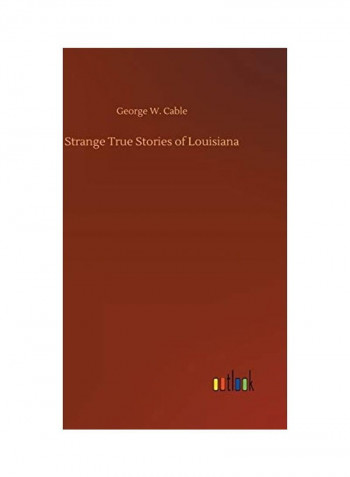 Strange True Stories of Louisiana Hardcover English by George W. Cable - 2018
