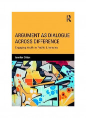 Argument As Dialogue Across Difference: Engaging Youth In Public Literacies Paperback