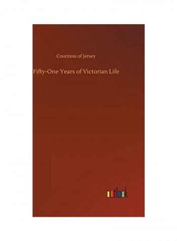 Fifty-One Years Of Victorian Life Hardcover English by Countess Of Jersey - 2018