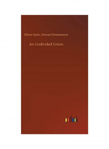 An Undivided Union Hardcover English by Oliver Stratemeyer Edward Optic