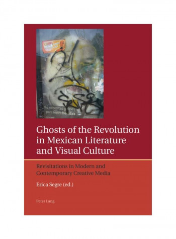 Ghosts Of The Revolution In Mexican Literature And Visual Culture Paperback