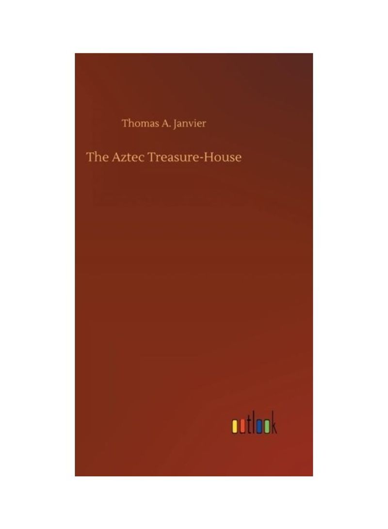 The Aztec Treasure-House Hardcover