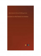 Lectures On The French Revolution Hardcover English by John Emerich Edward Dalberg-Acton - 2019