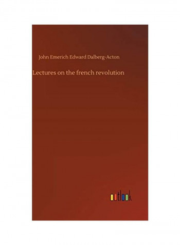 Lectures On The French Revolution Hardcover English by John Emerich Edward Dalberg-Acton - 2019