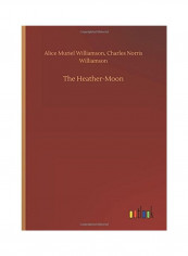 The Heather-Moon Hardcover English by Alice Muriel Williamson