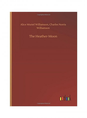 The Heather-Moon Hardcover English by Alice Muriel Williamson