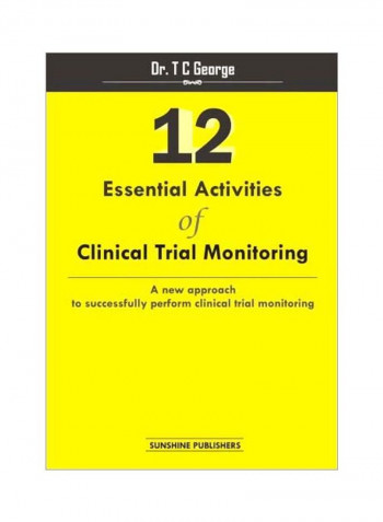 12 Essential Activities Of Clinical Trial Monitoring: A New Approach To Successfully Perform Clinical Trial Monitoring Paperback