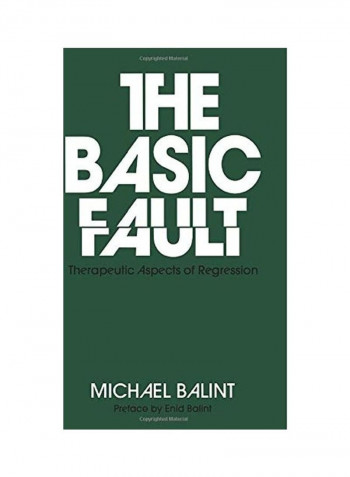 The Basic Fault: Therapeutic Aspects of Regression Paperback English by Michael Balint