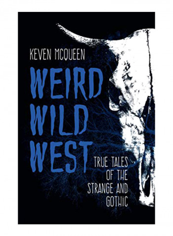 Weird Wild West: True Tales Of The Strange And Gothic Hardcover