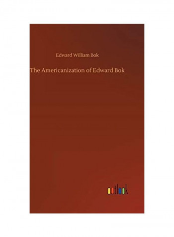 The Americanization Of Edward Bok Hardcover English by Edward William BOK