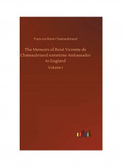 The Memoirs Of René Vicomte De Chateaubriand Sometime Ambassador To England Hardcover English by Francois Rene Chateaubriand