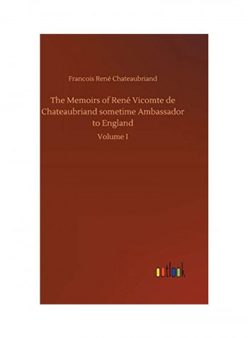 The Memoirs Of René Vicomte De Chateaubriand Sometime Ambassador To England Hardcover English by Francois Rene Chateaubriand