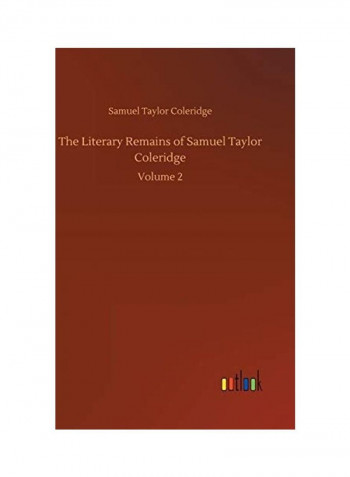 The Literary Remains Of Samuel Taylor Coleridge - Volume 2 Hardcover English by Samuel Taylor Coleridge