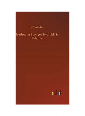 Freshwater Sponges, Hydroids & Polyzoa Hardcover English by N. Annandale