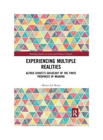 Experiencing Multiple Realities: Alfred Schutz And Sociology Of The Finite Provinces Of Meaning Paperback English by Marius Ion Ben