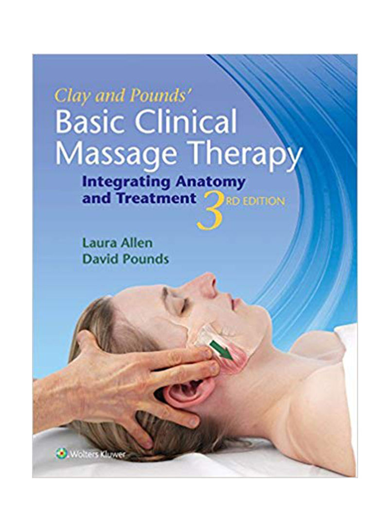 Clay And Pounds' Basic Clinical Massage Therapy: Integrating Anatomy And Treatment Paperback 3