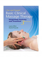 Clay And Pounds' Basic Clinical Massage Therapy: Integrating Anatomy And Treatment Paperback 3