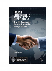 Front Line Public Diplomacy: How US Embassies Communicate With Foreign Publics Paperback