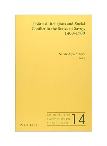 Political, Religious And Social Conflict In The States Of Savoy, 1400-1700: Medieval And Early Modern French Studies 14 Paperback