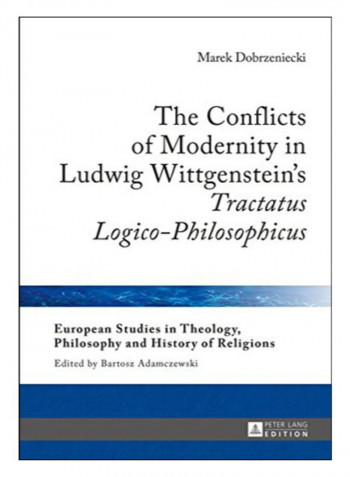 The Conflicts Of Modernity In Ludwig Wittgenstein's Tractatus Logico-Philosophicus Hardcover New Edition