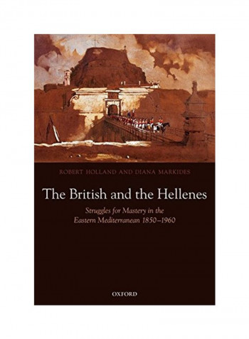 The British And The Hellenes: Struggles For Mastery In The Eastern Mediterranean 1850-1960 Paperback
