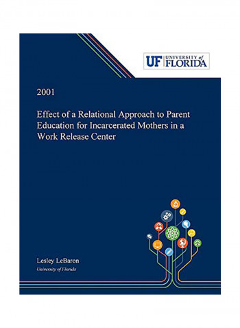 Effect Of A Relational Approach To Parent Education For Incarcerated Mothers In A Work Release Center Paperback English by Lesley Lebaron
