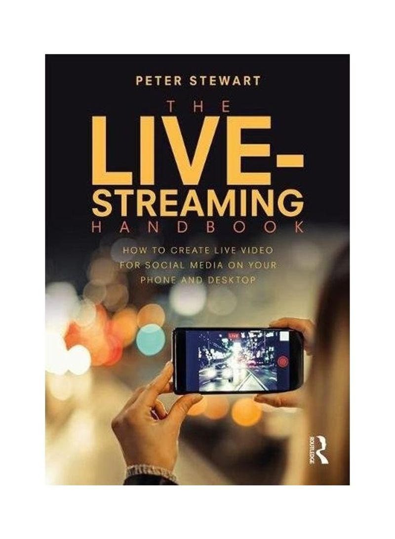 The Live-Streaming Handbook: How to Create Live Video for Social Media on Your Phone and Desktop Paperback