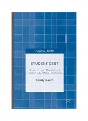 Student Debt: Rhetoric And Realities Of Higher Education Financing Hardcover