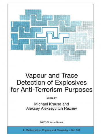 Vapour And Trace Detection Of Explosives For Anti-Terrorism Purposes Paperback 2004 Edition