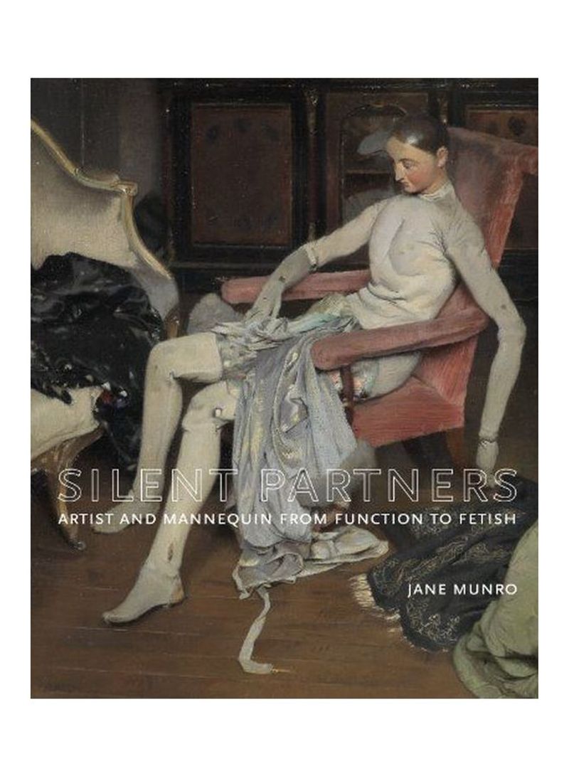 Silent Partners: Artist And Mannequin From Function To Fetish Hardcover