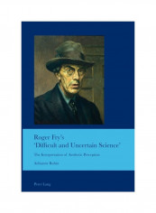 Roger Fry's 'Difficult And Uncertain Science': The Interpretation Of Aesthetic Perception Paperback