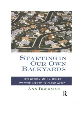 Starting In Our Own Backyards: How Working Families Can Build Community And Survive The New Economy Paperback English by Ann Bookman