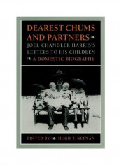 Dearest Chums And Partners: Joel Chandler Harris's Letters to His Children: A Domestic Biography Hardcover English by Hugh T. Keenan
