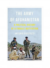 The Army Of Afghanistan : A Political History Of A Fragile Institution Hardcover