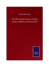 The Life And Adventures Of John James Audubon, The Naturalist Paperback English by Robert Buchanan - 2020