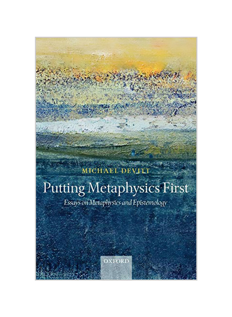 Putting Metaphysics First: Essays on Metaphysics and Epistemology Paperback