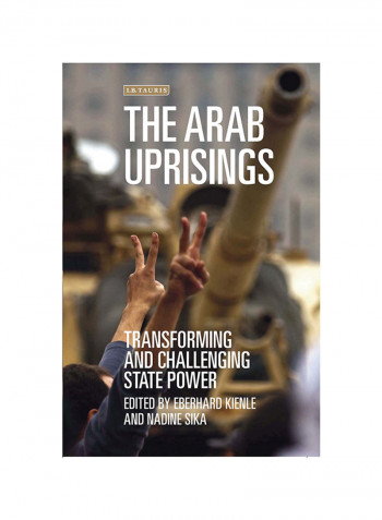 The Arab Uprisings: Transforming And Challenging State Power Hardcover