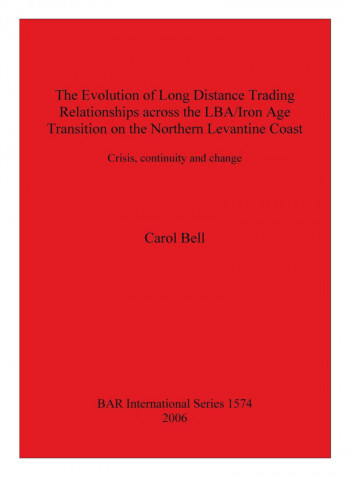 The Evolution Of Long Distance Trading Relationships Across The Lba/Iron Age Transition On The Northern Levantine Coast Paperback