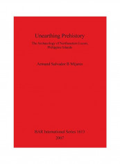 Unearthing Prehistory: The Archaeology Of Northeastern Luzon, Philippine Islands Paperback reviews Unearthing Prehistory: The Archaeology Of Northeastern Luzon, Philippine Islands Paperback