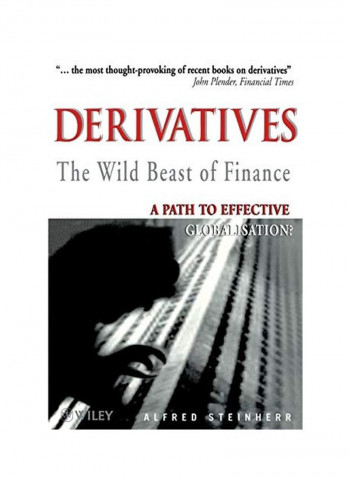 Derivatives The Wild Beast Of Finance: A Path To Effective Globalisation? Paperback