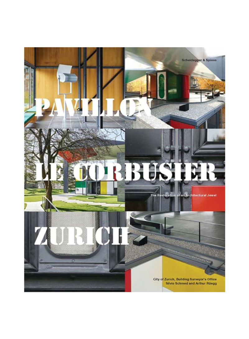 Pavillon Le Corbusier Zurich The Restoration of an Architectural Jewel Hardcover